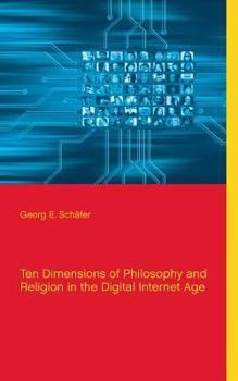 Paperback Ten Dimensions of Philosophy and Religion in the Digital Internet Age Book