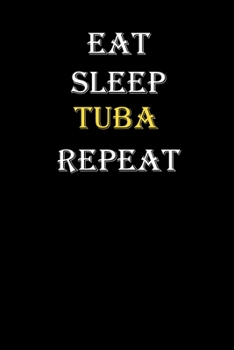 Eat,  Sleep,  Tuba , Repeat Journal: White Lined Notebook / Journal/ Dairy/ planner funny gift for every hobby meme lover, 120 Pages, 6x9, Soft Cover, Matte Finish