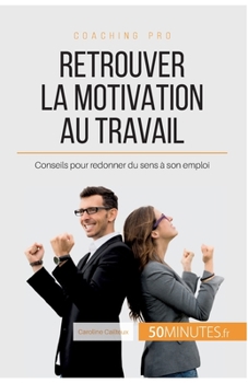 Paperback Retrouver la motivation au travail: Conseils pour redonner du sens à son emploi [French] Book