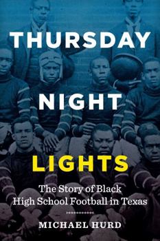 Hardcover Thursday Night Lights: The Story of Black High School Football in Texas Book