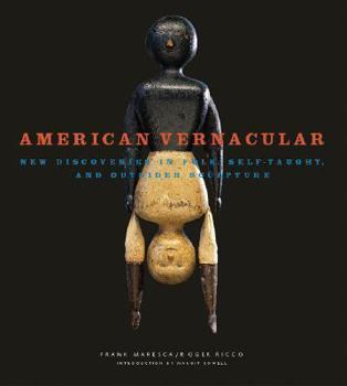 Hardcover American Vernacular: New Discoveries in Folk, Self-Taught, and Outsider Sculpture Book