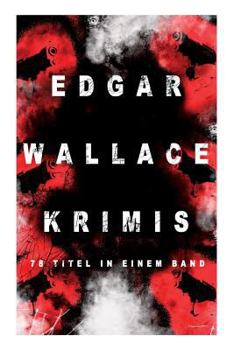 Edgar Wallace-Krimis: 78 Titel in Einem Band (Vollst�ndige Deutsche Ausgaben) (Band 2/8)