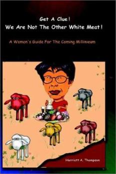 Hardcover Get a Clue! We Are Not the Other White Meat!: A Woman's Guide for the Coming Millinieum Book