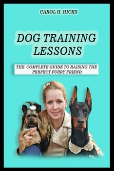 Paperback Dog training lessons: The complete guide to raising the perfect furry friend Book
