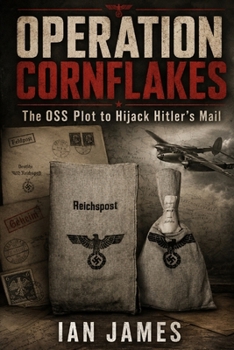 Paperback Operation Cornflakes: The OSS Plot to Hijack Hitler's Mail and Deliver Propaganda into Nazi Germany Book