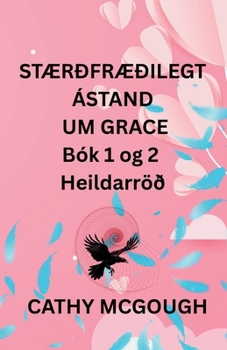 STÆRÐFRÆÐILEGT ÁSTAND UM GRACE Bók 1 og 2 Heildarröð ICELANDIC EDITION: Brot; Lokasamruni