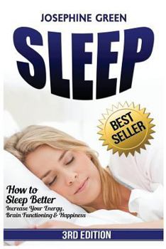 Paperback Sleep: How to Sleep Better - Increase Your Energy, Brain Functioning & Happiness - While Curing Common Sleep Problems Like Ap Book