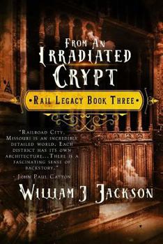 Paperback From An Irradiated Crypt: Book Three of the Rail Legacy Book