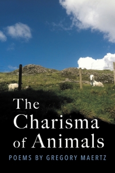 Paperback The Charisma of Animals: Poems by Gregory Maertz Book