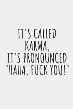 It's Called Karma, It's Pronounced Haha, Fuck You!: Blank Lined Writing Journal Notebook Diary 6x9