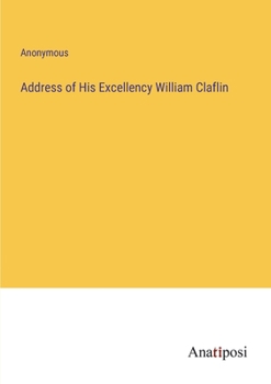 Paperback Address of His Excellency William Claflin Book