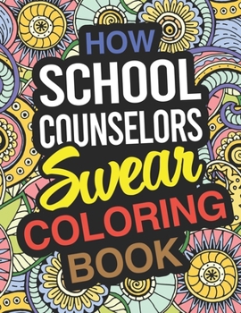 Paperback How School Counselors Swear Coloring Book: School Counselor Coloring Book