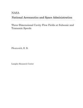 Paperback Three-Dimensional Cavity Flow Fields at Subsonic and Transonic Speeds Book