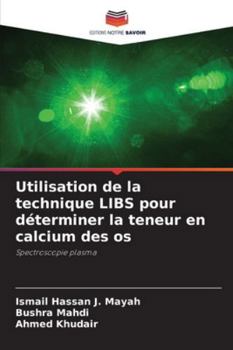 Utilisation de la technique LIBS pour déterminer la teneur en calcium des os (French Edition)