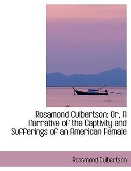 Rosamond Culbertson : Or, A Narrative of the Captivity and Sufferings of an American Female