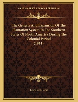 Paperback The Genesis And Expansion Of The Plantation System In The Southern States Of North America During The Colonial Period (1911) Book