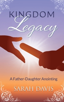 Paperback Kingdom Legacy: A Father-Daughter Anointing Book