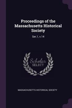 Paperback Proceedings of the Massachusetts Historical Society: Ser.1, v.14 Book