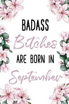 Paperback Badass Bitches Are Born In September: Birthday Journal For Women Born In The Month Of September Book