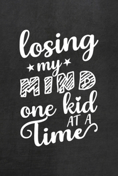 Paperback Losing My Mind One Kid At A Time: All Purpose 6x9 Blank Lined Notebook Journal Way Better Than A Card Trendy Unique Gift Black Texture Teacher Book