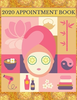 2020 Appointment Book: Facials Daily Planner and Schedule Notebook for Spas, Facials, Pedicure & Massage Businesses. Times Daily and Hourly In 30 Minute Increments