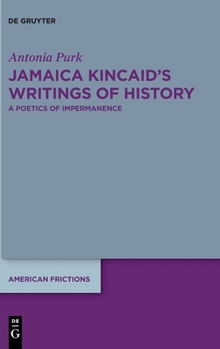 Hardcover Jamaica Kincaid's Writings of History: A Poetics of Impermanence Book