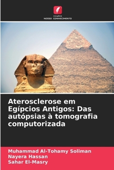 Aterosclerose em Egípcios Antigos: Das autópsias à tomografia computorizada (Portuguese Edition)