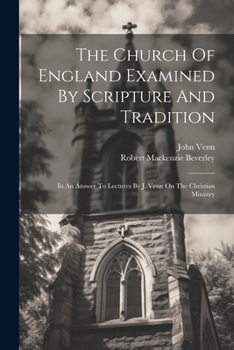 Paperback The Church Of England Examined By Scripture And Tradition: In An Answer To Lectures By J. Venn On The Christian Ministry Book