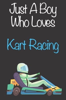 Paperback Just A Boy Who Loves Kart Racing: Gift Notebook for Kart Racing Lovers, Great Gift for a Boy who likes Motorised Sports, Christmas Gift Book for Kart Book