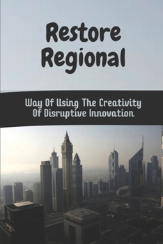 Paperback Restore Regional: Way Of Using The Creativity Of Disruptive Innovation: Disruptive Innovation Case Study Book