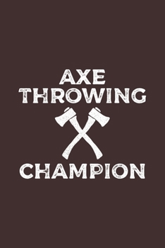 Paperback Axe Throwing Champion: Axe Thrower Notebook Book