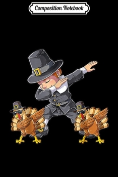 Paperback Composition Notebook: Dabbing Pilgrim Turkey Thanksgiving Day Gifts Dab Journal/Notebook Blank Lined Ruled 6x9 100 Pages Book