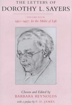 The Letters of Dorothy L. Sayers: Vol. 4, 1951-1957: In the midst of life - Book #4 of the Letters of Dorothy L. Sayers