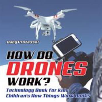 Paperback How Do Drones Work? Technology Book for Kids Children's How Things Work Books Book