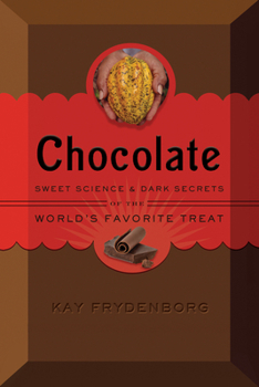 Hardcover Chocolate: Sweet Science & Dark Secrets of the World's Favorite Treat Book