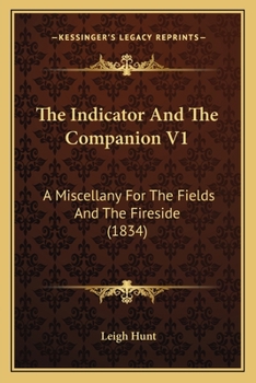 The Indicator And The Companion V1: A Miscellany For The Fields And The Fireside