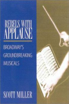 Paperback Rebels with Applause: Broadway's Groundbreaking Musicals Book