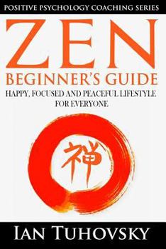 Paperback Zen: Beginner's Guide: Happy, Peaceful and Focused Lifestyle for Everyone Book