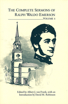 The Complete Sermons of Ralph Waldo Emerson, Volume 1 - Book #1 of the Complete Sermons of Ralph Waldo Emerson