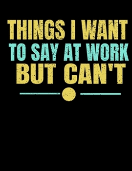 Things I Want To Say At Work But I Can't: 366 Day Daily Planner 2020 : Perfect For Coworker Or Office Environment