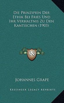 Paperback Die Prinzipien Der Ethik Bei Fries Und Ihr Verhaltnis Zu Den Kantischen (1903) [German] Book