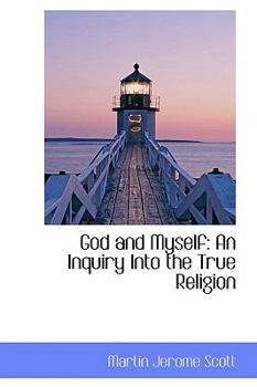 God and Myself : An Inquiry into the True Religion