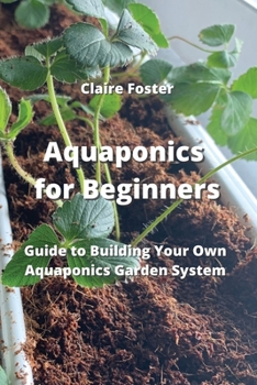 Paperback Aquaponics for Beginners: Guide to Building Your Own Aquaponics Garden System Book