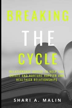 Paperback Breaking the Cycle: Relationship Advice to Create and Nurture Happy and Healthy Relationships Book