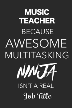 Paperback Music Teacher Because Awesome Multitasking Ninja Isn't A Real Job Title: Blank Lined Journal For Music Teachers Book