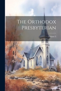 Paperback The Orthodox Presbyterian; Volume 3 Book
