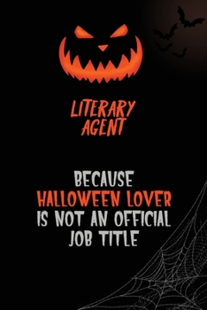 Paperback Literary Agent Because Halloween Lover Is Not An Official Job Title: 6x9 120 Pages Halloween Special Pumpkin Jack O'Lantern Blank Lined Paper Notebook Book
