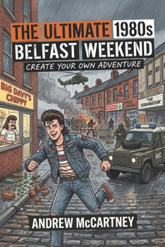 Paperback The Ultimate 1980s Belfast Weekend: Create Your Own Adventure Book
