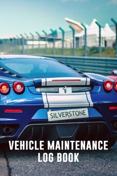 Vehicle Maintenance Log Book: Vehicle Maintenance and Repair Record for Cars, Trucks, and Motorcycles