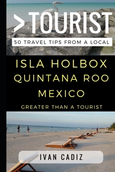 Paperback Greater Than a Tourist - Isla Holbox Quintana Roo Mexico: 50 Travel Tips from a Local Book